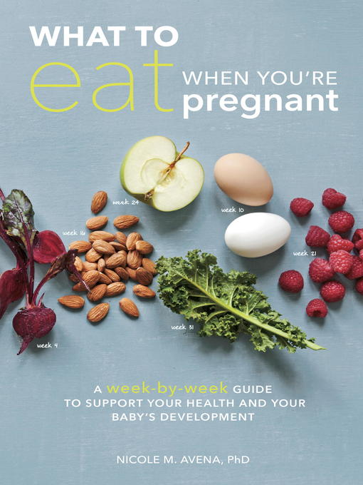 Title details for What to Eat When You're Pregnant by Nicole M. Avena, PhD - Available